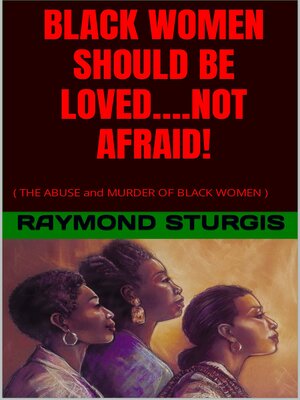 cover image of BLACK WOMEN SHOULD BE LOVED....NOT AFRAID!